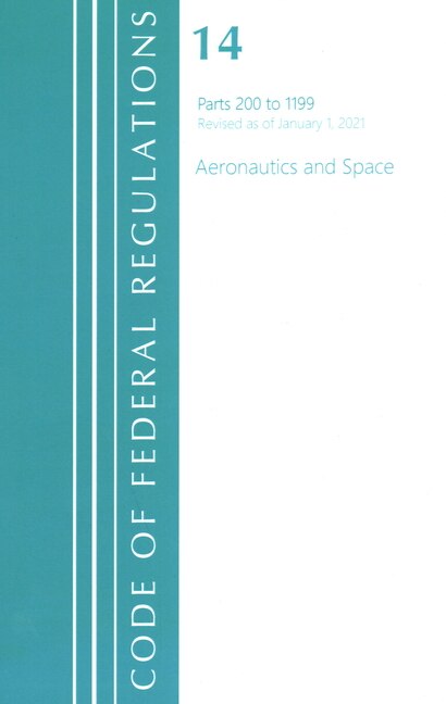 Couverture_Code of Federal Regulations, Title 14 Aeronautics and Space 200-1199, Revised as of January 1, 2021