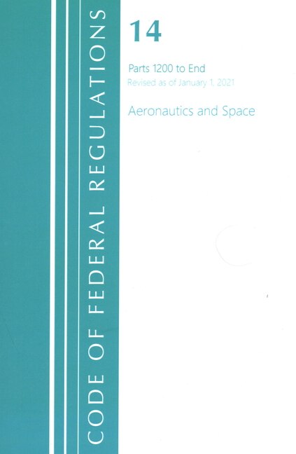 Couverture_Code of Federal Regulations, Title 14 Aeronautics and Space 1200-End, Revised as of January 1, 2021