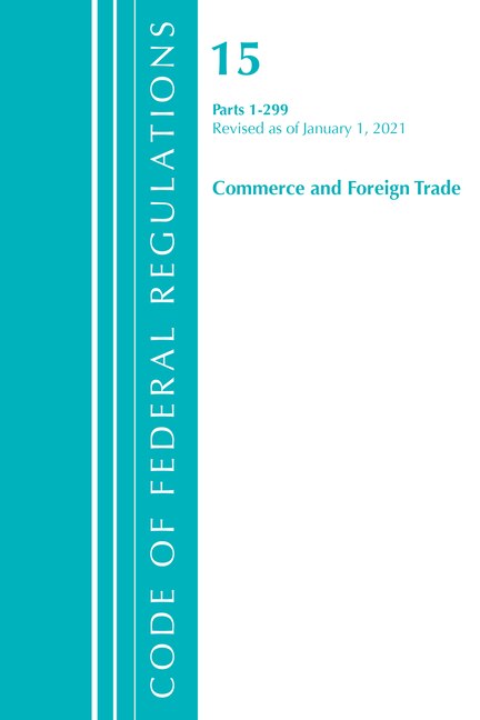 Front cover_Code of Federal Regulations, Title 15 Commerce and Foreign Trade 1-299, Revised as of January 1, 2021
