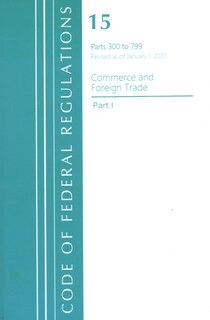 Front cover_Code of Federal Regulations, Title 15 Commerce and Foreign Trade 300-799, Revised as of January 1, 2021