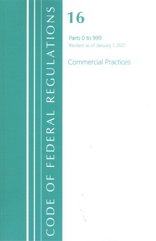 Front cover_Code of Federal Regulations, Title 16 Commercial Practices 0-999, Revised as of January 1, 2021