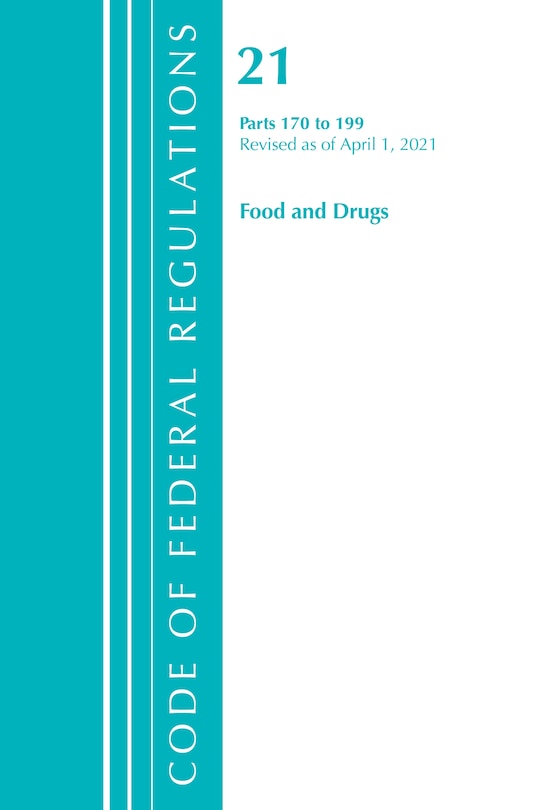 Code of Federal Regulations, Title 21 Food and Drugs 170-199, Revised as of April 1, 2021