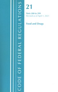 Front cover_Code of Federal Regulations, Title 21 Food and Drugs 200-299, Revised as of April 1, 2021