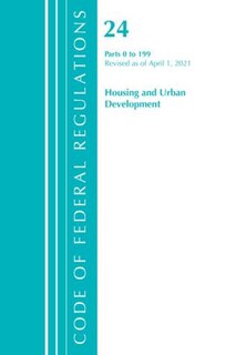 Front cover_Code of Federal Regulations, Title 24 Housing and Urban Development 0-199, Revised as of April 1, 2021