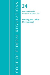 Couverture_Code of Federal Regulations, Title 24 Housing and Urban Development 700-1699, Revised as of April 1, 2021