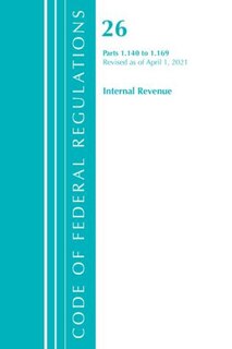 Couverture_Code of Federal Regulations, Title 26 Internal Revenue 1.140-1.169, Revised as of April 1, 2021