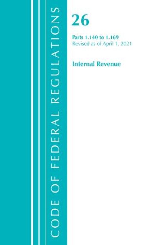 Couverture_Code of Federal Regulations, Title 26 Internal Revenue 1.140-1.169, Revised as of April 1, 2021