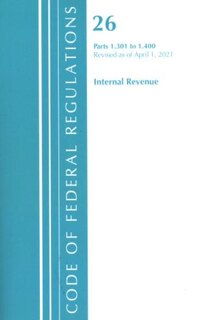 Front cover_Code of Federal Regulations, Title 26 Internal Revenue 1.301-1.400, Revised as of April 1, 2021