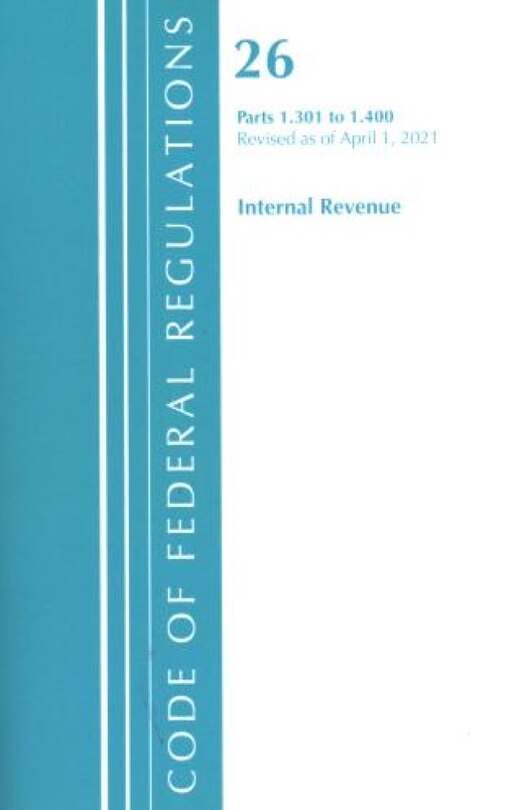 Front cover_Code of Federal Regulations, Title 26 Internal Revenue 1.301-1.400, Revised as of April 1, 2021