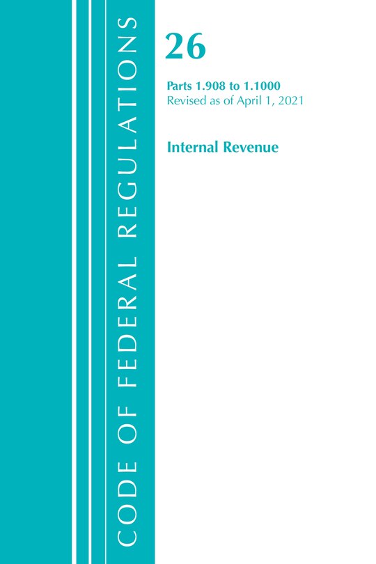 Front cover_Code of Federal Regulations, Title 26 Internal Revenue 1.908-1.1000, Revised as of April 1, 2021