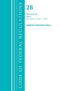 Couverture_Code of Federal Regulations, Title 28 Judicial Administration 0-42, Revised as of July 1, 2021