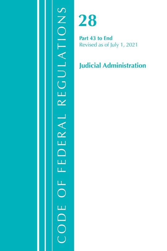 Couverture_Code of Federal Regulations, Title 28 Judicial Administration 43-End, Revised as of July 1, 2021