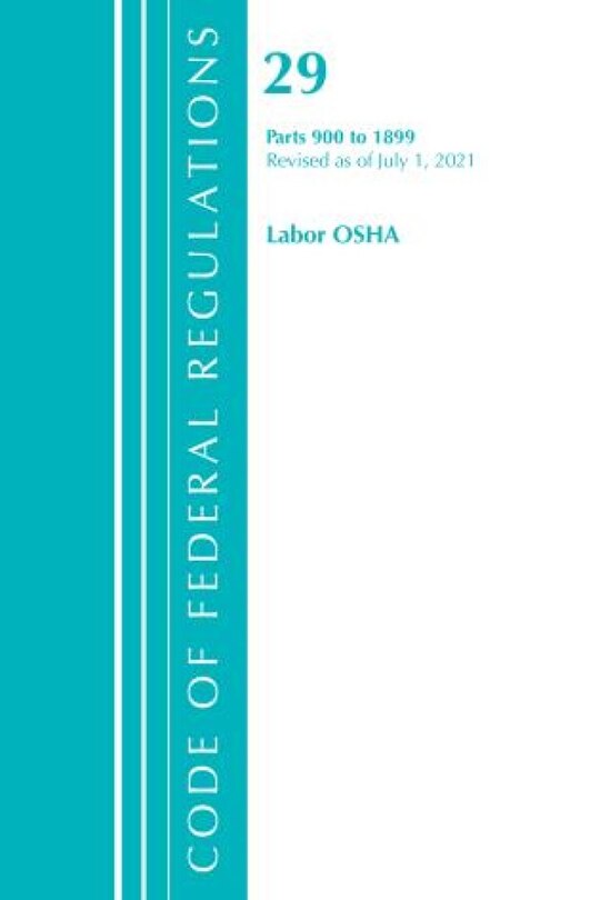 Couverture_Code of Federal Regulations, Title 29 Labor/OSHA 900-1899, Revised as of July 1, 2021