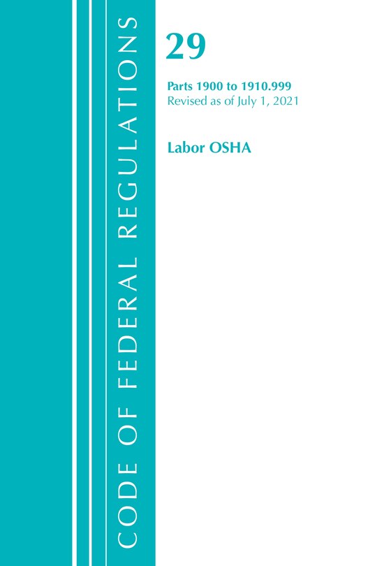 Couverture_Code of Federal Regulations, Title 29 Labor/OSHA 1900-1910.999, Revised as of July 1, 2021