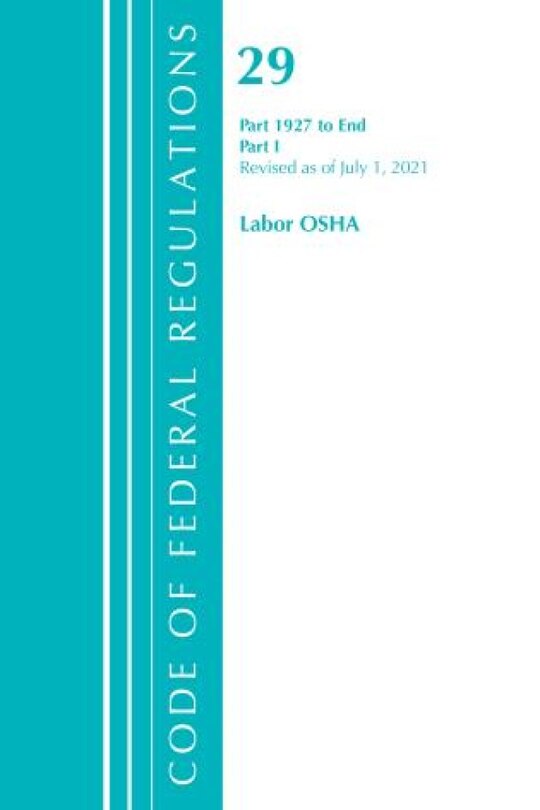 Couverture_Code of Federal Regulations, Title 29 Labor/OSHA 1927-End, Revised as of July 1, 2021