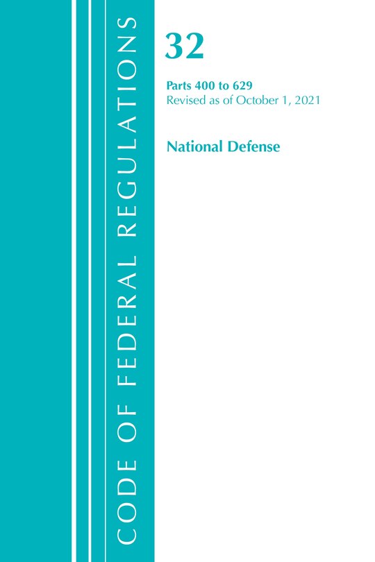 Front cover_Code of Federal Regulations, Title 32 National Defense 400-629, Revised as of July 1, 2021