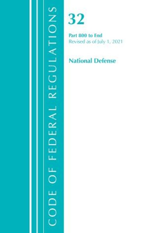 Couverture_Code of Federal Regulations, Title 32 National Defense 800-End, Revised as of July 1, 2021