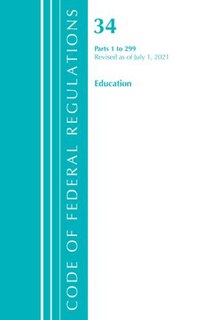 Couverture_Code of Federal Regulations, Title 34 Education 1-299, Revised as of July 1, 2021
