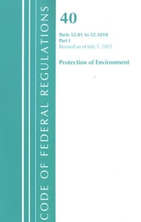 Front cover_Code of Federal Regulations, Title 40 Protection of the Environment 52.01-52.1018, Revised as of July 1, 2021
