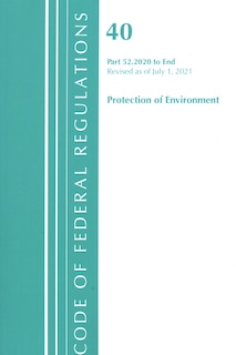 Front cover_Code of Federal Regulations, Title 40 Protection of the Environment 52.2020-End of Part 52, Revised as of July 1, 2021