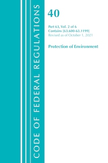 Couverture_Code of Federal Regulations, Title 40 Protection of the Environment 63.600-63.1199, Revised as of July 1, 2021