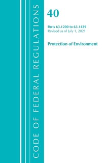 Front cover_Code of Federal Regulations, Title 40 Protection of the Environment 63.1200-63.1439, Revised as of July 1, 2021