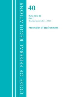 Couverture_Code of Federal Regulations, Title 40 Protection of the Environment 82-86, Revised as of July 1, 2021
