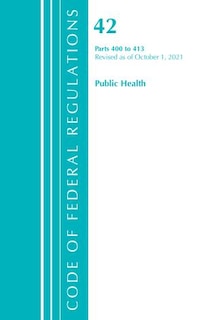 Couverture_Code of Federal Regulations, Title 42 Public Health 400-413, Revised as of October 1, 2021