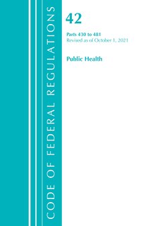 Front cover_Code of Federal Regulations, Title 42 Public Health 430-481, Revised as of October 1, 2021