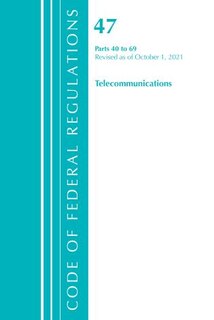 Front cover_Code of Federal Regulations, Title 47 Telecommunications 40-69, Revised as of October 1, 2021