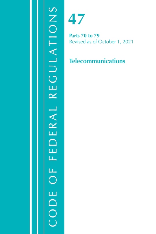 Couverture_Code of Federal Regulations, Title 47 Telecommunications 70-79, Revised as of October 1, 2021