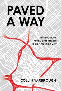 Paved A Way: Infrastructure, Race, And Policy In An American City