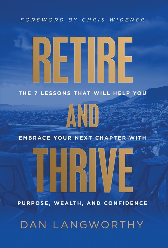 Retire And Thrive: The 7 Lessons That Will Help You Embrace Your Next ...