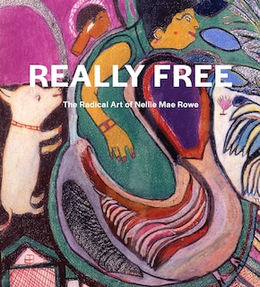 Front cover_Really Free: The Radical Art Of Nellie Mae Rowe