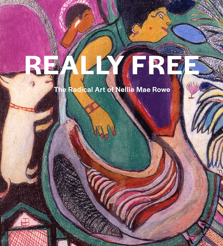 Front cover_Really Free: The Radical Art Of Nellie Mae Rowe