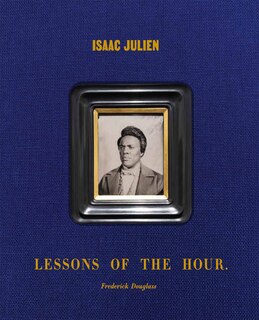 Front cover_Isaac Julien: Lessons Of The Hour - Frederick Douglass