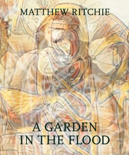 Front cover_Matthew Ritchie: A Garden in the Flood