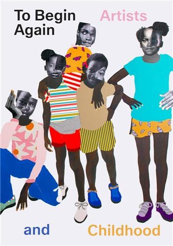 Front cover_To Begin Again: Artists and Childhood