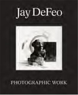 Front cover_Jay DeFeo: Photographic Work
