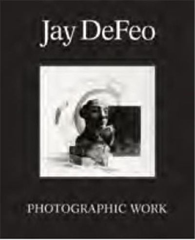 Front cover_Jay DeFeo: Photographic Work