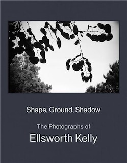 Couverture_Shape, Ground, Shadow: The Photographs of Ellsworth Kelly