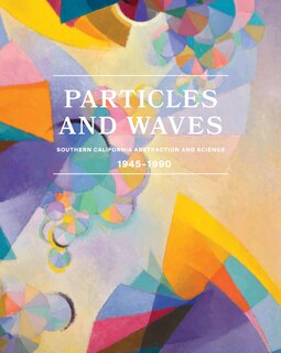 Front cover_Particles and Waves: Southern California Abstraction and Science