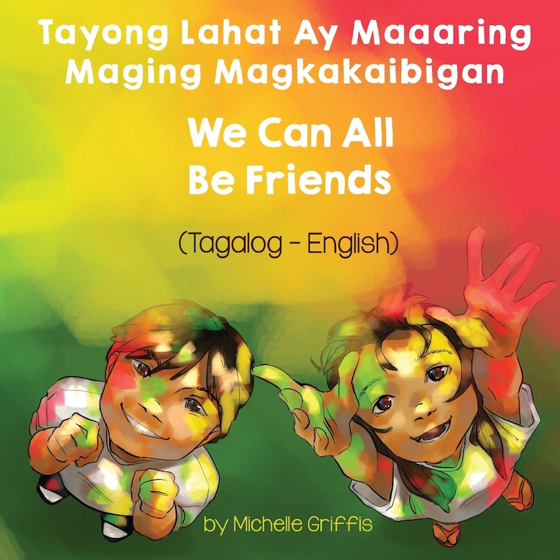 Front cover_We Can All Be Friends (Tagalog-English) Tayong Lahat ay Maaaring Maging Magkakaibigan