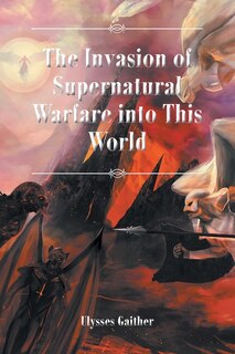 Front cover_The Invasion of Supernatural Warfare into This World