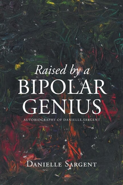 Front cover_Raised by a Bipolar Genius