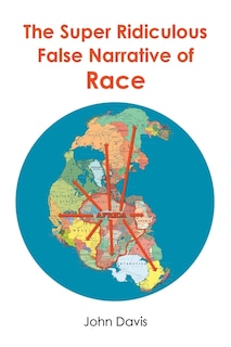 Front cover_The Super Ridiculous False Narrative of Race