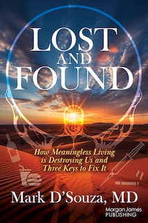 Lost and Found: How Meaningless Living is Destroying Us and Three Keys to Fix It