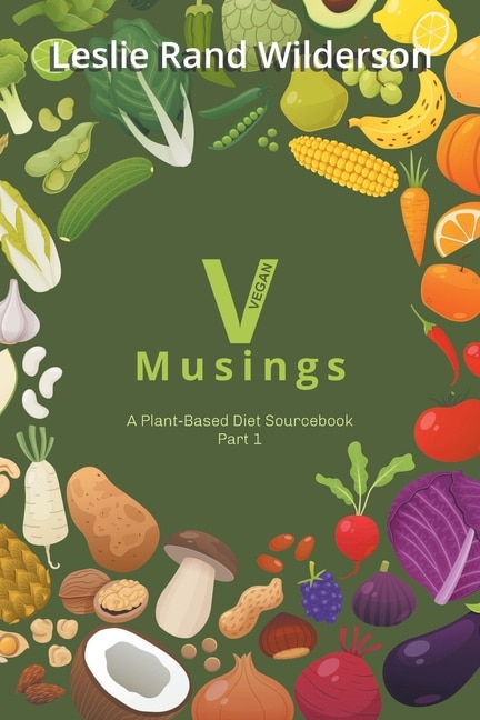 Vmusings: A Plant-Based Diet Sourcebook Part 1