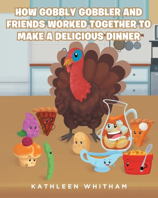 Couverture_How Gobbly Gobbler and Friends Worked Together to Make a Delicious Dinner