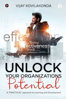 UNLOCK your organizations POTENTIAL: A PRACTICAL approach to Learning and Development